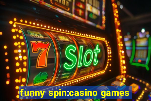 funny spin:casino games